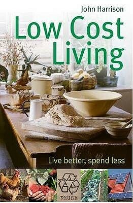 Low-cost living : live better, spend less by John Harrison
