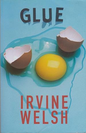 Glue by Irvine Welsh
