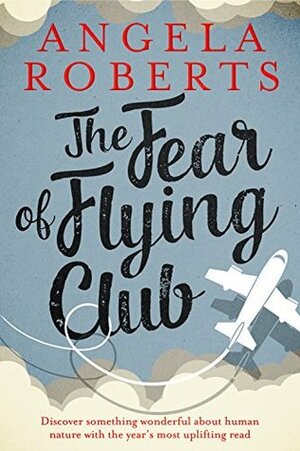 The Fear of Flying Club by Angela Roberts