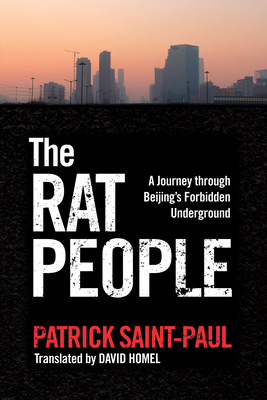 The Rat People: A Journey Through Beijing's Forbidden Underground by Paul Saint-Paul