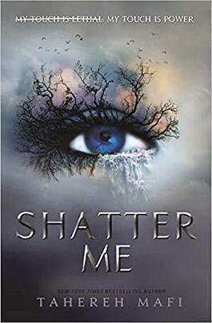 Shatter Me by Tahereh Mafi, Tahereh Mafi