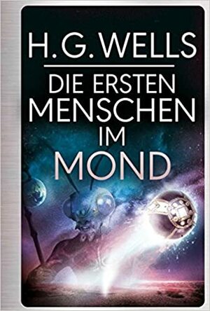 Die ersten Menschen im Mond by H.G. Wells
