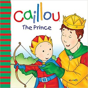 Caillou: The Prince by Pierre Brignaud, Joceline Sanschagrin
