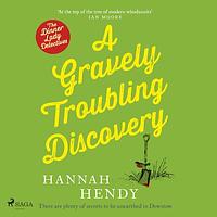 A Gravely Troubling Discovery by Hannah Hendy