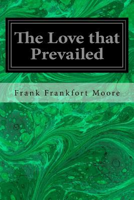 The Love that Prevailed by Frank Frankfort Moore