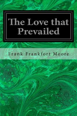 The Love that Prevailed by Frank Frankfort Moore