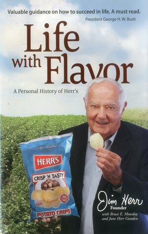 Life with Flavor: A Personal History of Herr's by Jim Herr, Bruce E. Mowday