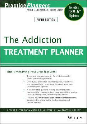 The Addiction Treatment Planner: Includes Dsm-5 Updates by Timothy J. Bruce, Arthur E. Jongsma Jr., Robert R. Perkinson