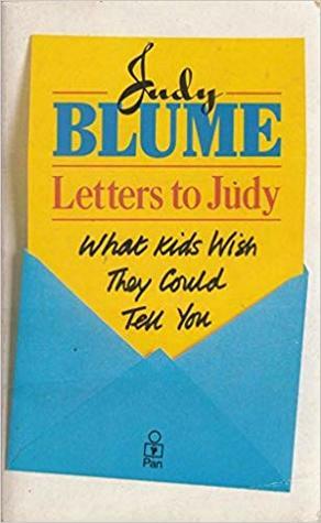 Letters To Judy: What Kids Wish They Could Tell You by Judy Blume