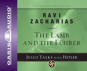 The Lamb and the Fuhrer: Jesus Talks With Hitler by Various, Ravi Zacharias