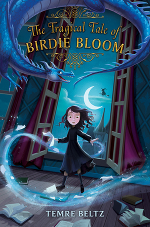 The Tragical Tale of Birdie Bloom by Temre Beltz