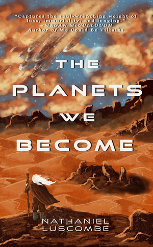 The Planets We Become by Nathaniel Luscombe