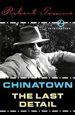 Chinatown and the Last Detail: Two Screenplays by Robert Towne