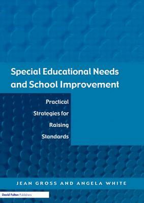 Special Educational Needs and School Improvement: Practical Strategies for Raising Standards by Jean Gross, Angela White