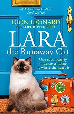 Lara The Runaway Cat: One cat's journey to discover home is where the heart is by Dion Leonard, Dion Leonard