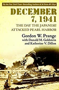 December 7, 1941: The Day the Japanese Attacked Pearl Harbor by Donald M. Goldstein, Gordon W. Prange, Katherine V. Dillon