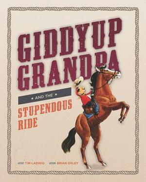 Giddyup Grandpa: And the Stupendous Ride by Brian Oxley
