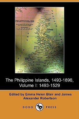 The Philippine Islands, 1493-1803, Volume I: 1493-1529 (Dodo Press) by 