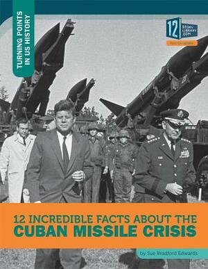 12 Incredible Facts about the Cuban Missile Crisis by Sue Bradford Edwards