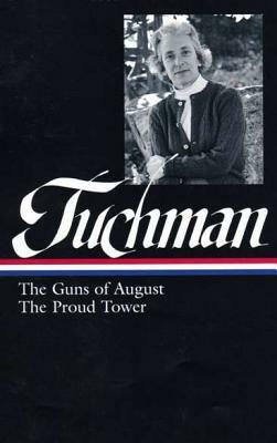 Barbara W. Tuchman: The Guns of August, the Proud Tower by Barbara W. Tuchman