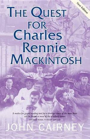 The Quest for Charles Rennie Mackintosh by John Cairney