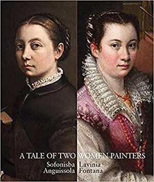 A Tale of Two Women Painters: Sofonisba Anguissola & Lavinia Fontana by Jenny Dodman, Various, Leticia Ruiz Gómez