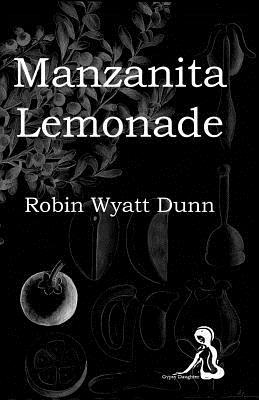 Manzanita Lemonade by Robin Wyatt Dunn