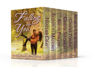 Falling for You by Elizabeth Maddrey, Carole Towriss, Marion Ueckermann, Heather Gray, Krista Phillips, Ginger Solomon