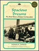 Spacious Dreams: The First Wave of Asian Immigration by Ronald Takaki