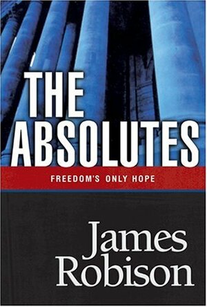 The Absolutes: Freedom's Only Hope by James Robison
