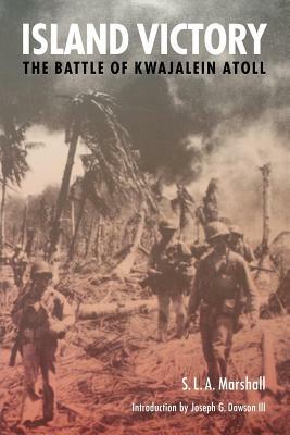 Island Victory: The Battle of Kwajalein Atoll by S. L. a. Marshall