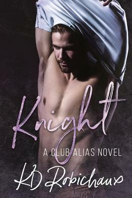 Knight: A Club Alias Novel by KD Robichaux