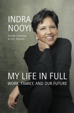 My Life in Full: Work, Family and Our Future by Indra Nooyi