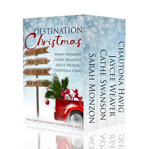 Destination Christmas by Cathe Swanson, Jaycee Weaver, Sarah Monzon, Chautona Havig