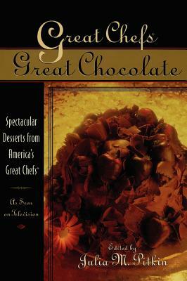 Great Chefs, Great Chocolate: Spectacular Desserts from America's Great Chefs by Julia M. Pitkin