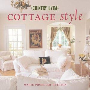 Country Living: Cottage Style by Marie Proeller Hueston