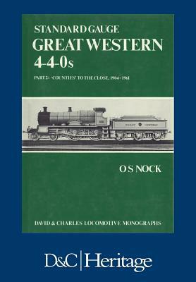 Standard Gauge Great Western 4-4-0s Part 2: 'Counties' to the close 1904-1961 by O. S. Nock