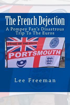 The French Dejection: A Pompey fan's disastrous trip to the Euros by Lee Freeman