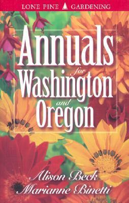 Annuals for Washington and Oregon by Marianne Binetti, Alison Beck