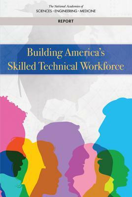 Building America's Skilled Technical Workforce by National Academies of Sciences Engineeri, Division of Behavioral and Social Scienc, National Academy of Engineering