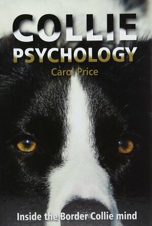 Collie Psychology: Inside the Border Collie Mind by Carol Price