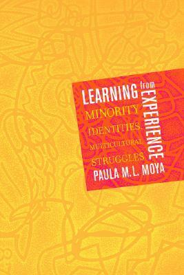 Learning from Experience: Minority Identities, Multicultural Struggles by Paula M.L. Moya