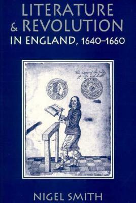 Literature and Revolution in England, 1640-1660 by Nigel Smith