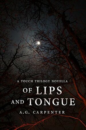 Of Lips and Tongue: A Touch Trilogy Novella by Melissa Gilbert, A.G. Carpenter, Jay Requard