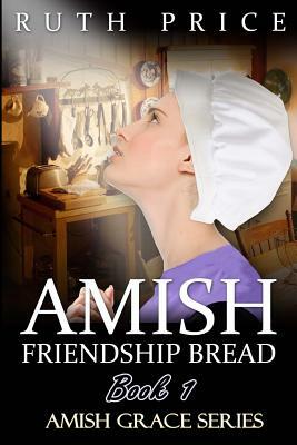 Amish Friendship Bread Book 1 by Ruth Price