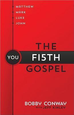 The Fifth Gospel: Matthew, Mark, Luke, John…You by Bobby Conway, Bobby Conway