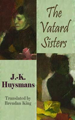 The Vatard Sisters by Brendan King, Joris-Karl Huysmans