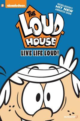 The Loud House #3: Live Life Loud by The Loud House Creative Team, Nickelodeon Publishing