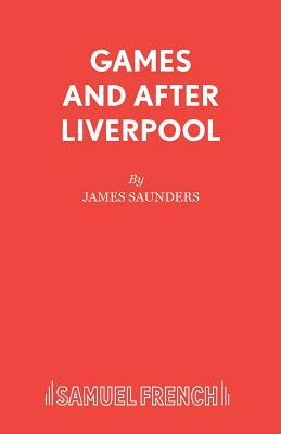 Games and After Liverpool by James Saunders