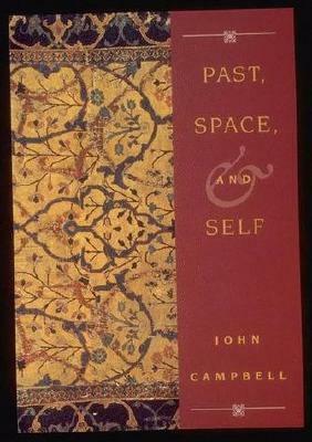 Past, Space, and Self by John Campbell